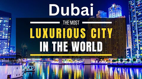 Dubai - The Most Luxurious City In The World