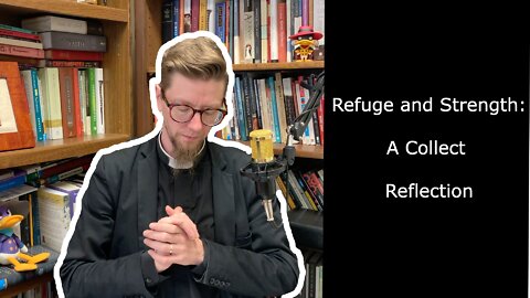 Refuge and Strength: Collect for Proper 23 | #anglican #prayer #theology