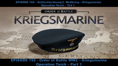 EPISODE 192 - Order of Battle WW2 - Kriegsmarine - Operation Torch - Part 1