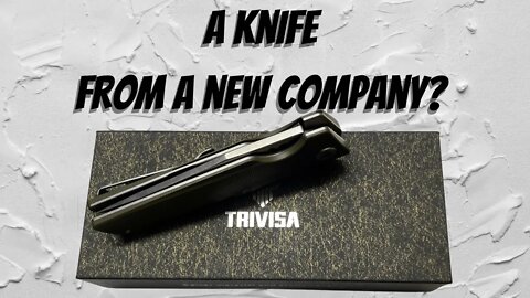 TRIVISA KNIVES | LETS LOOK AT A NEW COMPANY