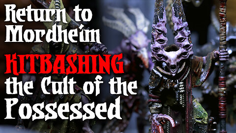 Return To Mordheim: The Cult Of The Possessed Part 1 - Kitbashing & Design Philosophy