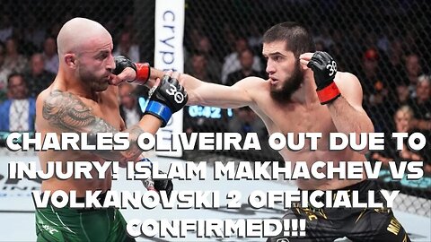 CHARLES OLIVEIRA OUT DUE TO INJURY! ISLAM MAKHACHEV VS VOLKANOVSKI 2 OFFICIALLY CONFIRMED!!!