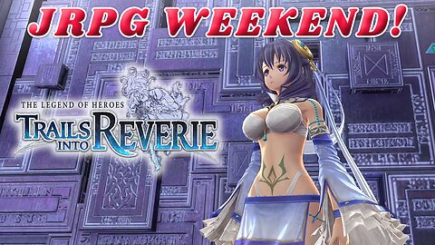 JRPG Weekend with Waifus! The Legend of Heroes: Trails into Reverie | PC Gameplay