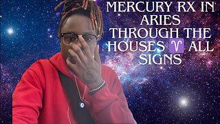 MERCURY RX IN ARIES 🔥 THROUGH THE HOUSES 🏡 ALL SIGNS