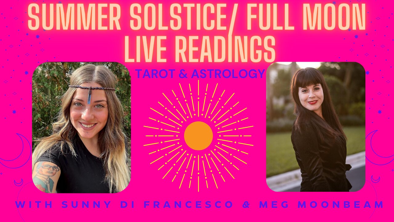 SUMMER SOLSTICE/ FULL MOON LIVE READINGS with Sunny From Pluto & Meg ...