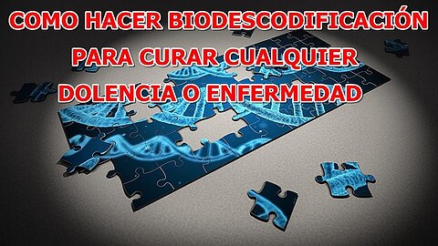 COMO HACER BIODESCODIFICACION PARA CURAR CUALQUIER DOLENCIA O ENFERMEDAD