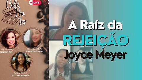 LIVE #8 | CAFÉ PRA LER | A RAIZ DA REJEIÇÃO - Joyce Meyer | Convidada Tatiane Ribeiro