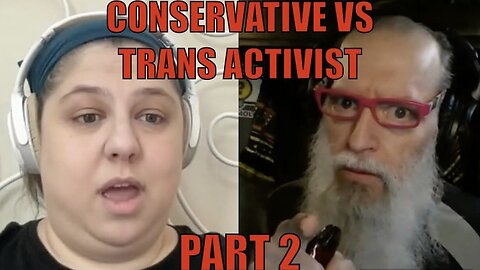 Conservative vs Trans Activist Part 2