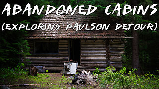 Exploring Abandoned Cabins on the Paulson Detour Road