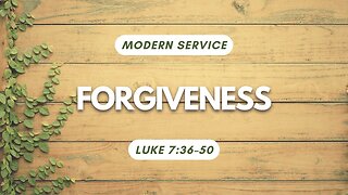Forgiveness — Luke 7:36–50 (Modern Worship)
