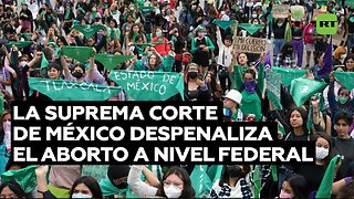 La Suprema Corte de México despenaliza el aborto a nivel federal