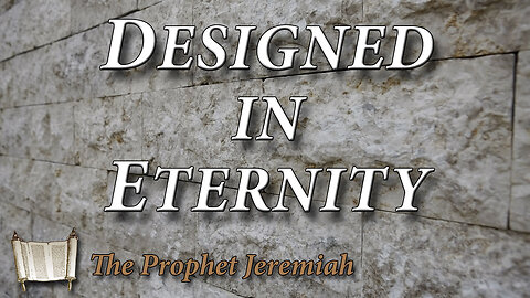 The Prophet Jeremiah -- Designed in Eternity