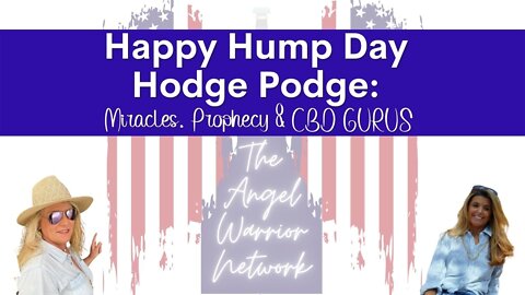 Happy Hump Day Hodge Podge: Miracles, Prophecy & CBD Gurus