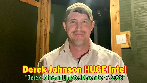 Derek Johnson HUGE Intel: "Derek Johnson Update, December 7, 2023"