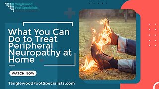 What You Can Do to Treat Peripheral Neuropathy at Home