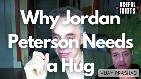 Why Jordan Peterson Needs a Hug – Vijay Prashad