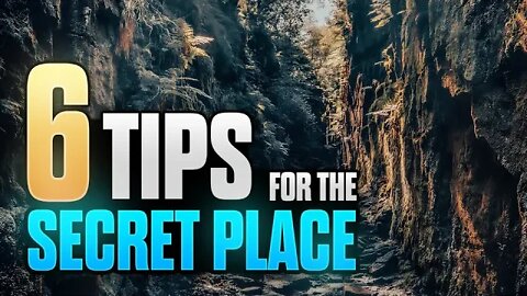 6 Tips About the Secret Place