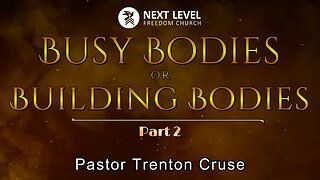Busy Bodies or Building Bodies Part 2 (2/19/23)