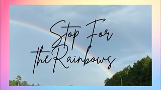 Stopping for Rainbows