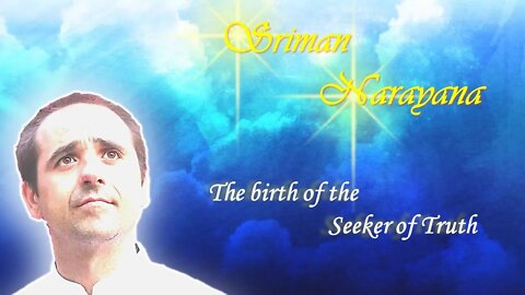 Sriman Narayana ~ The birth of the Seeker of Truth