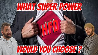 WHAT SUPER POWER WOULD YOU CHOOSE ? + WE SHOOT THE BREEZE | HFD Podcast Ep 67