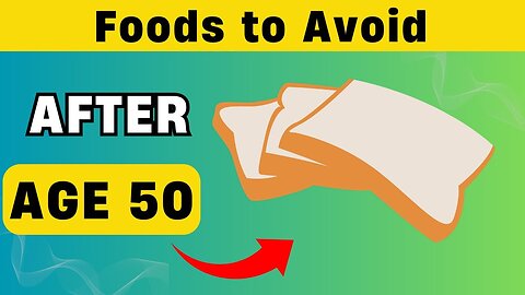 NEVER Eat These 10 Foods After Age 50 If You Want BETTER Health