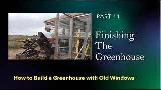 How to Build a Greenhouse with Old Windows, Part 11 - Finishing the Greenhouse