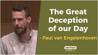 The Great Deception of our Day by Paul van Engelenhoven