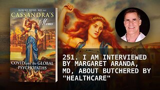 251. I AM INTERVIEWED BY MARGARET ARANDA, MD, ABOUT BUTCHERED BY "HEALTHCARE"