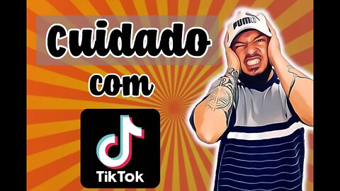 Cuidado com os Desafios do TIK TOK