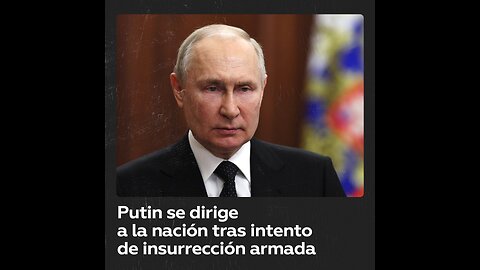 Putin se dirige a la nación tras intento de insurrección armada