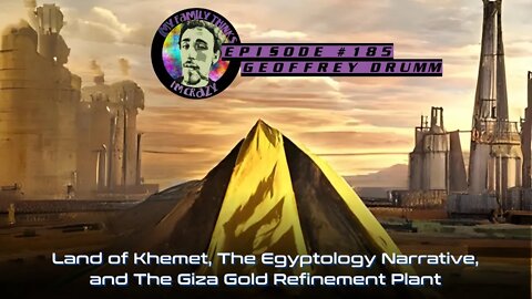 Geoffrey Drumm | Land of Khemet, The Egyptology Narrative, and The Giza Gold Refinement Plant