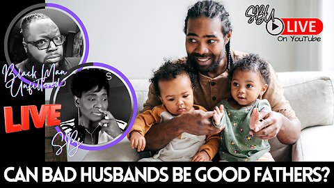 Is It Possible For Bad Husbands To Be Good Fathers?