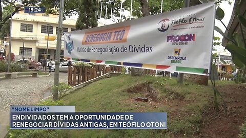 "Nome Limpo": Endividados tem a Oportunidade de Renegociar Dívidas Antigas, em Teófilo Otoni.