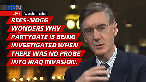 Rees-Mogg wonders why Partygate is being investigated when there was no probe into Iraq invasion.