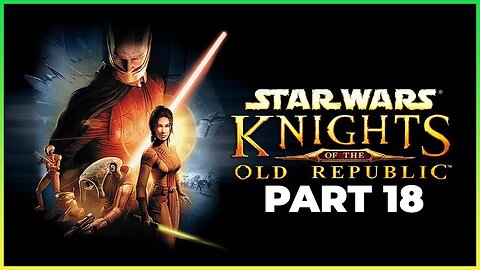 STAR WARS: KNIGHTS OF THE OLD REPUBLIC Walkthrough Gameplay Part 18 - 500 CREDITS (FULL GAME)