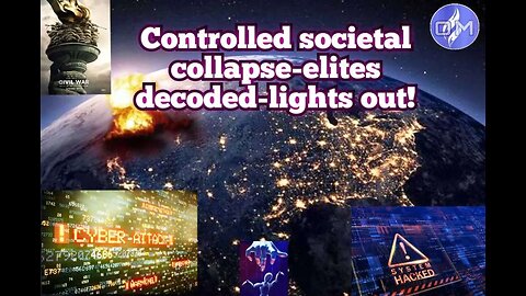 Controlled societal collapse-elite decoded-lights out!