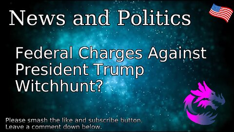 Federal Charges Against President Trump Witchhunt?