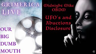 Midnight Mike - OBDM, Our Big Dumb Mouth. UAP's, Anomalies and Disclosure