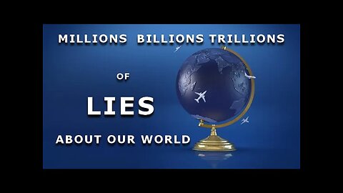 Millions Billions Trillions of Lies about our World