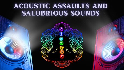 Sonic Session: Acoustic Assaults and Salubrious Sounds