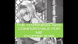 THE DARKNESS WAS COMFORTABLE FOR ME CHAPTER 111-126