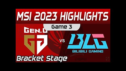 GEN vs BLG Highlights Game 3 Bracket Stage Round 3 MSI 2023 Gen G vs Bilibili Gaming