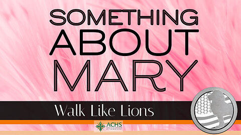 "Something About Mary" Walk Like Lions Christian Daily Devotion with Chappy Nov 07, 2022
