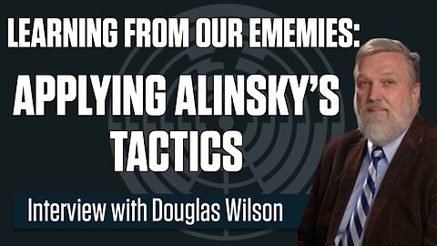 Applying Alinsky’s Tactics - Author Doug Wilson
