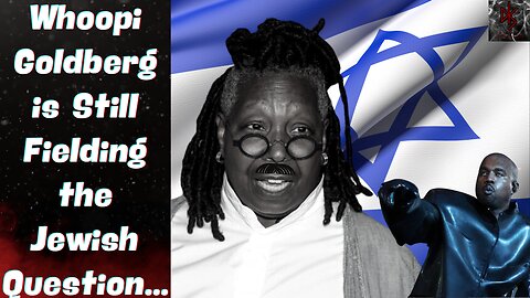 "Whoopler" Goldberg Doubles Down on Her Holocaust Revisionism in New Interview, Ye Is Perplexed