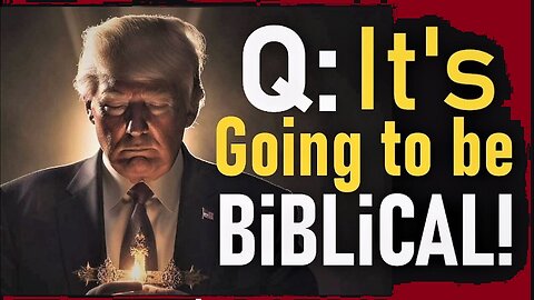 Q drops SHOCKING REVELATION ~ Buckle Up, it's Going to Be Biblical!!