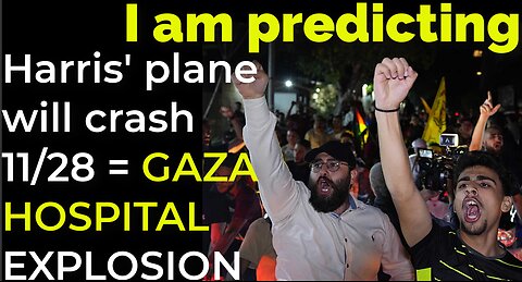 I am predicting: Harris' plane will crash on Nov 28 = GAZA HOSPITAL EXPLOSION PROPHECY