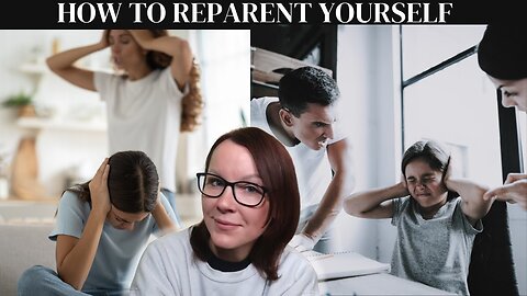 HOW to REPARENT yourself!