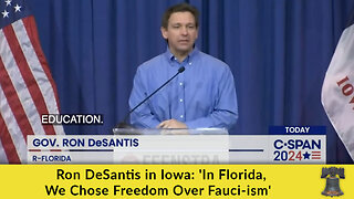 Ron DeSantis in Iowa: 'In Florida, We Chose Freedom Over Fauci-ism'